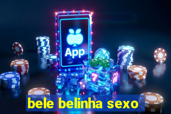 bele belinha sexo